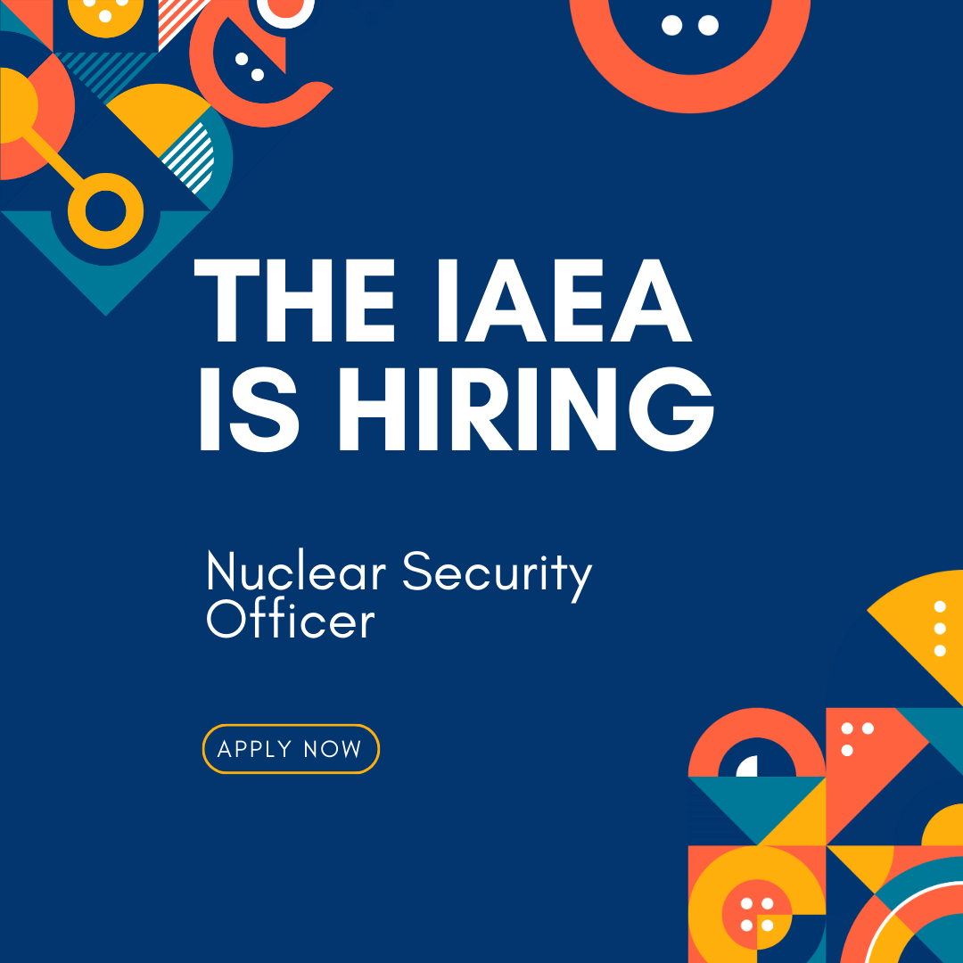 The IAEA is Hiring: Nuclear Security Officer